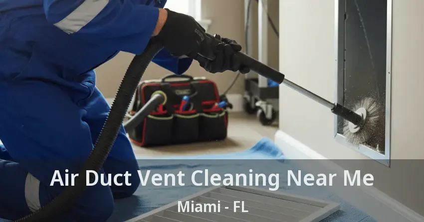 Air Duct Vent Cleaning Near Me Miami - FL