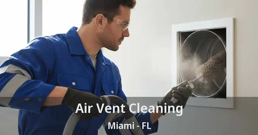 Air Vent Cleaning Miami - FL