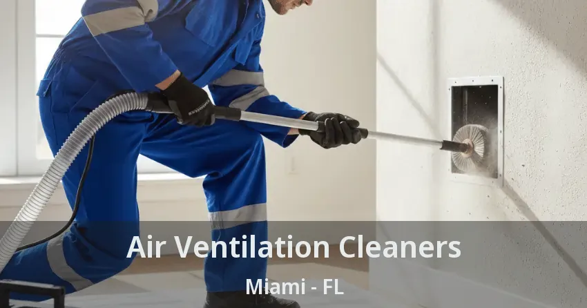 Air Ventilation Cleaners Miami - FL