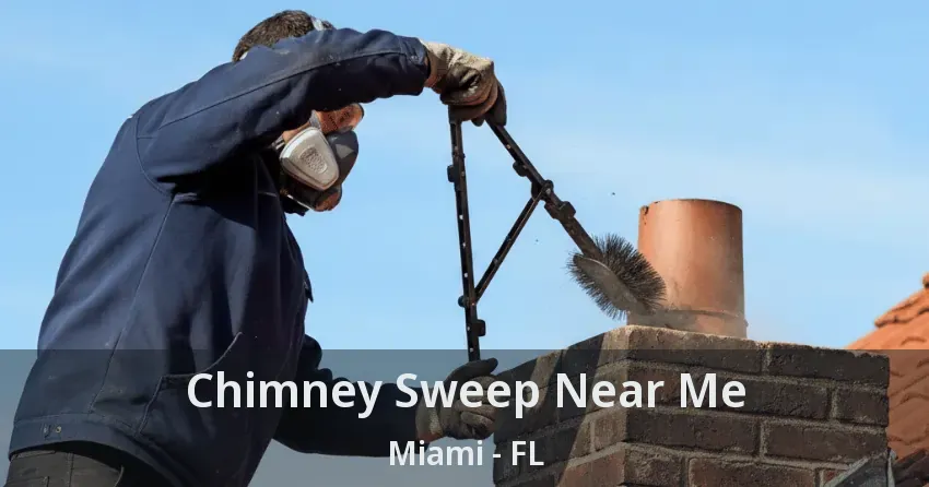 Chimney Sweep Near Me Miami - FL Chimney Sweep Near Me Miami - FL