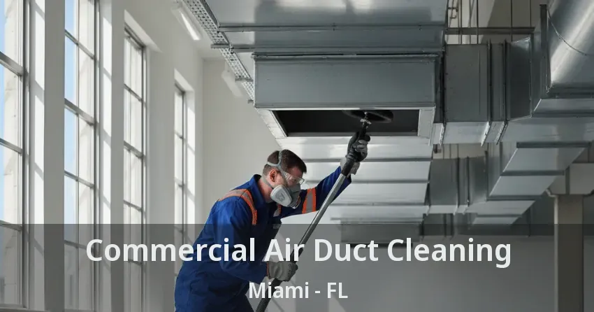 Commercial Air Duct Cleaning Miami - FL