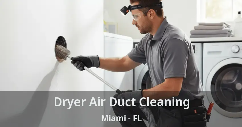 Dryer Air Duct Cleaning Miami - FL Dryer Air Duct Cleaning Miami - FL