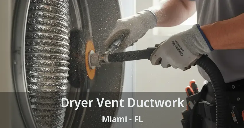 Dryer Vent Ductwork Miami - FL Dryer Vent Ductwork Miami - FL