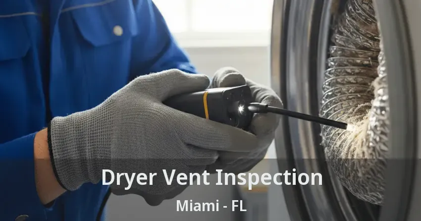 Dryer Vent Inspection Miami - FL Dryer Vent Inspection Miami - FL