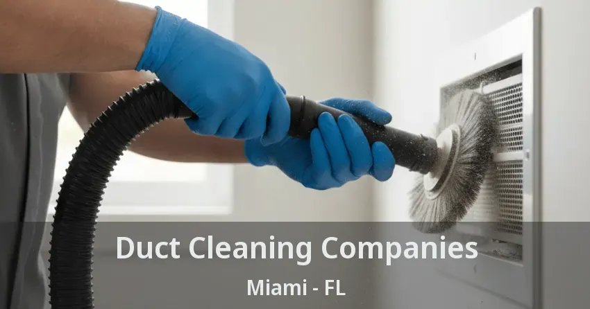 Duct Cleaning Companies Miami - FL