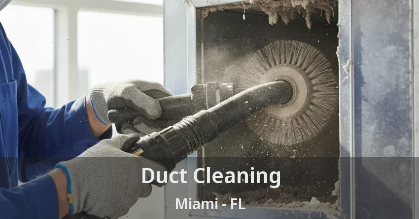 Duct Cleaning Miami - FL Duct Cleaning Miami - FL