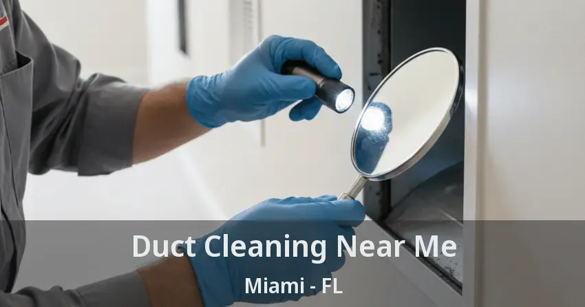 Duct Cleaning Near Me Miami - FL Duct Cleaning Near Me Miami - FL