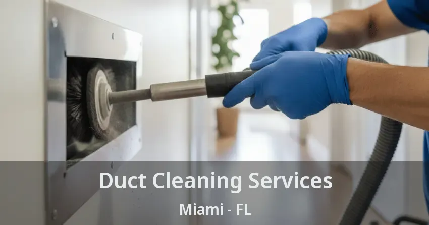 Duct Cleaning Services Miami - FL
