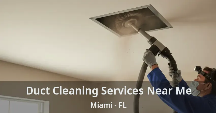 Duct Cleaning Services Near Me Miami - FL Duct Cleaning Services Near Me Miami - FL