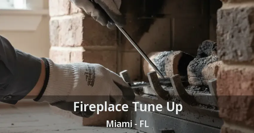 Fireplace Tune Up Miami - FL Fireplace Tune Up Miami - FL