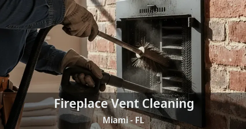 Fireplace Vent Cleaning Miami - FL