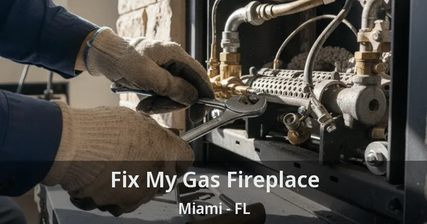 Fix My Gas Fireplace Miami - FL