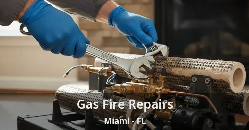 Gas Fire Repairs Miami - FL Gas Fire Repairs Miami - FL
