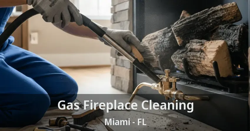 Gas Fireplace Cleaning Miami - FL Gas Fireplace Cleaning Miami - FL