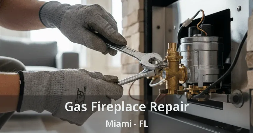 Gas Fireplace Repair Miami - FL