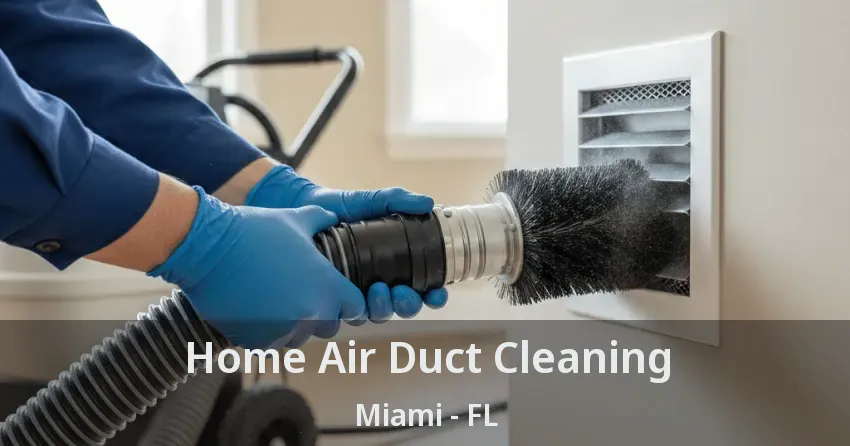 Home Air Duct Cleaning Miami - FL Home Air Duct Cleaning Miami - FL
