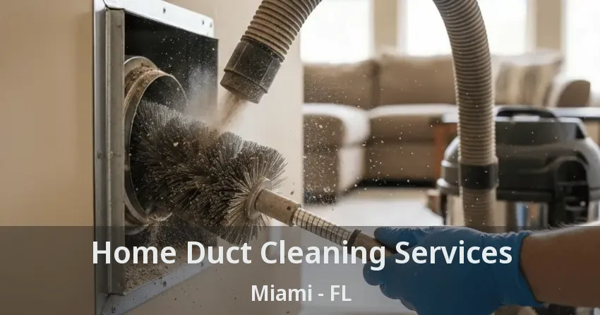 Home Duct Cleaning Services Miami - FL Home Duct Cleaning Services Miami - FL