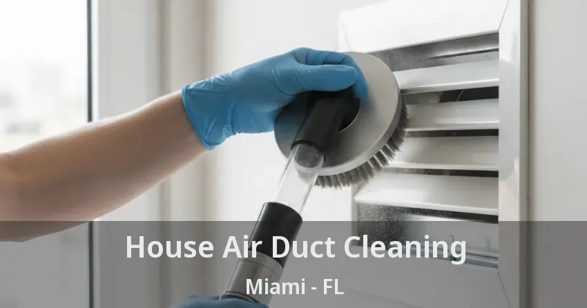 House Air Duct Cleaning Miami - FL