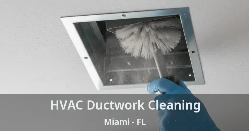 HVAC Ductwork Cleaning Miami - FL