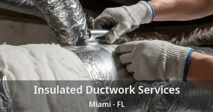 Insulated Ductwork Services Miami - FL