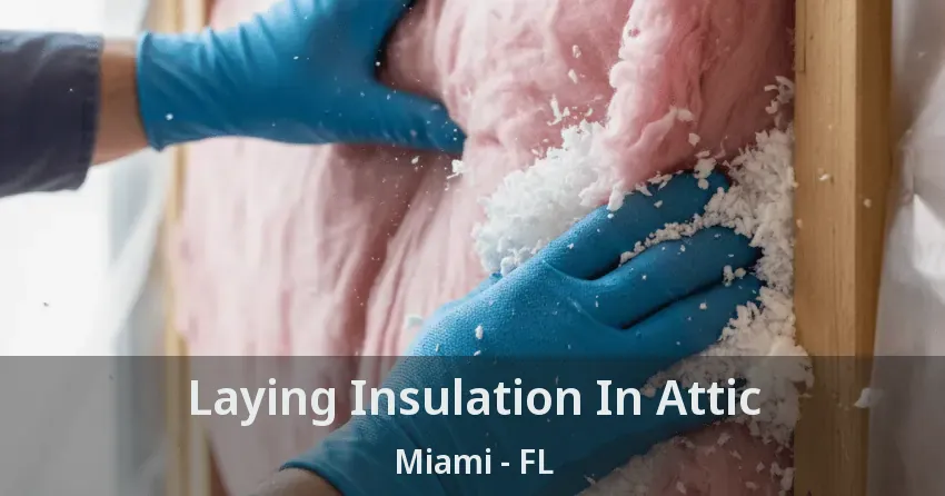 Laying Insulation In Attic Miami - FL