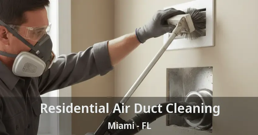 Residential Air Duct Cleaning Miami - FL