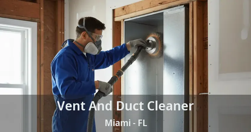 Vent And Duct Cleaner Miami - FL Vent And Duct Cleaner Miami - FL