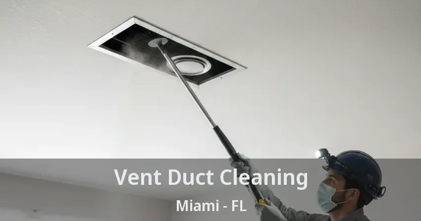 Vent Duct Cleaning Miami - FL