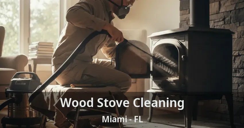 Wood Stove Cleaning Miami - FL